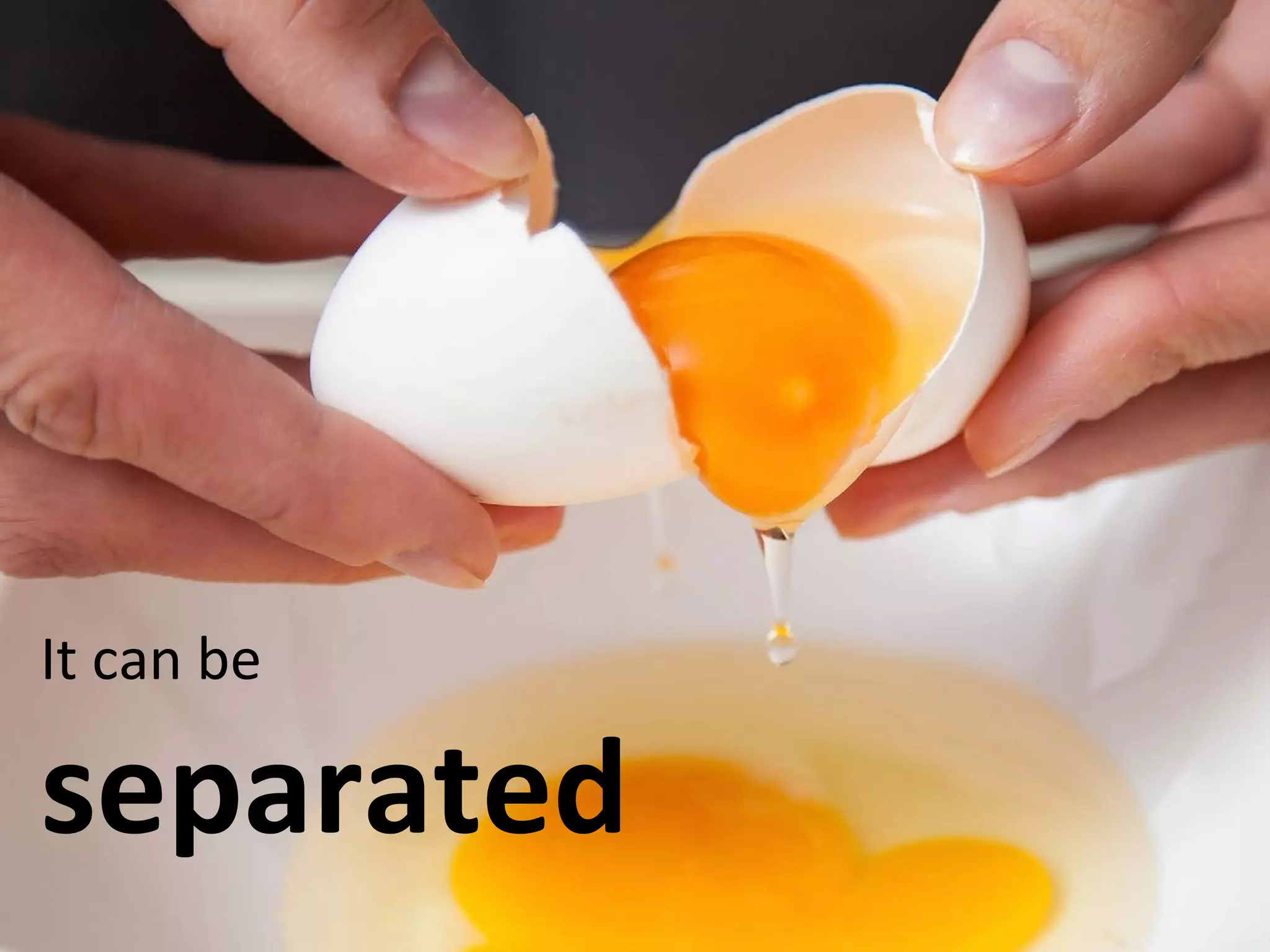 It	
  can	
  be	
  	
  
separated	
  
 