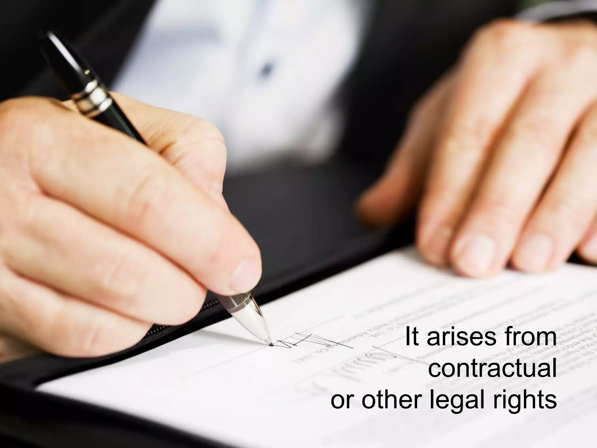 It arises from
contractual
or other legal rights
 