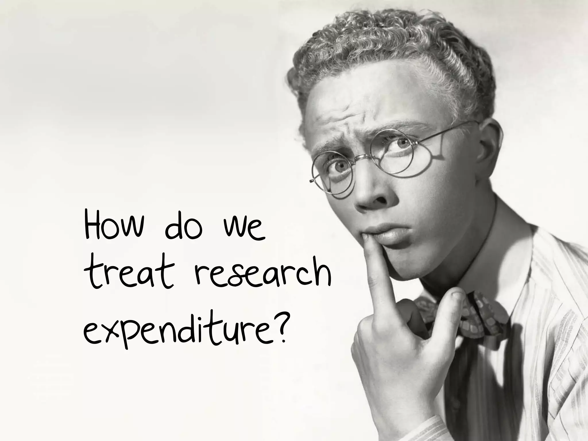 How do we
treat research
expenditure?
 