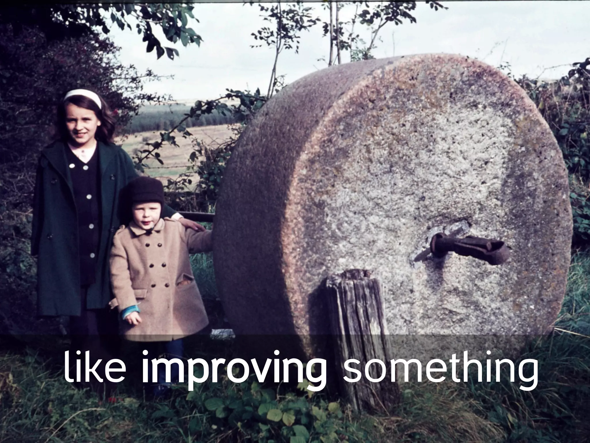like improving something
 