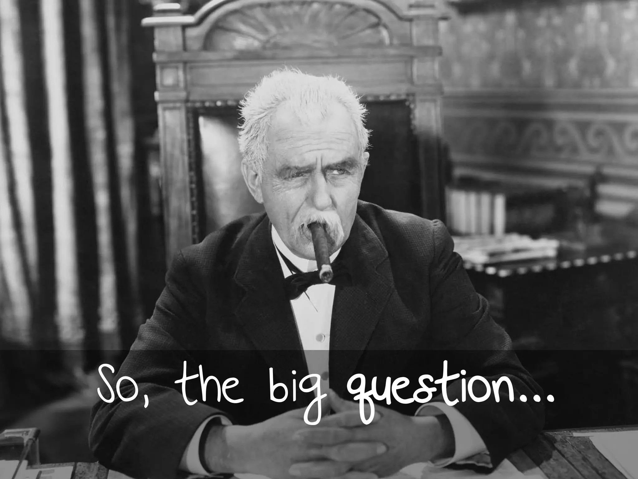 So, the big question…
 