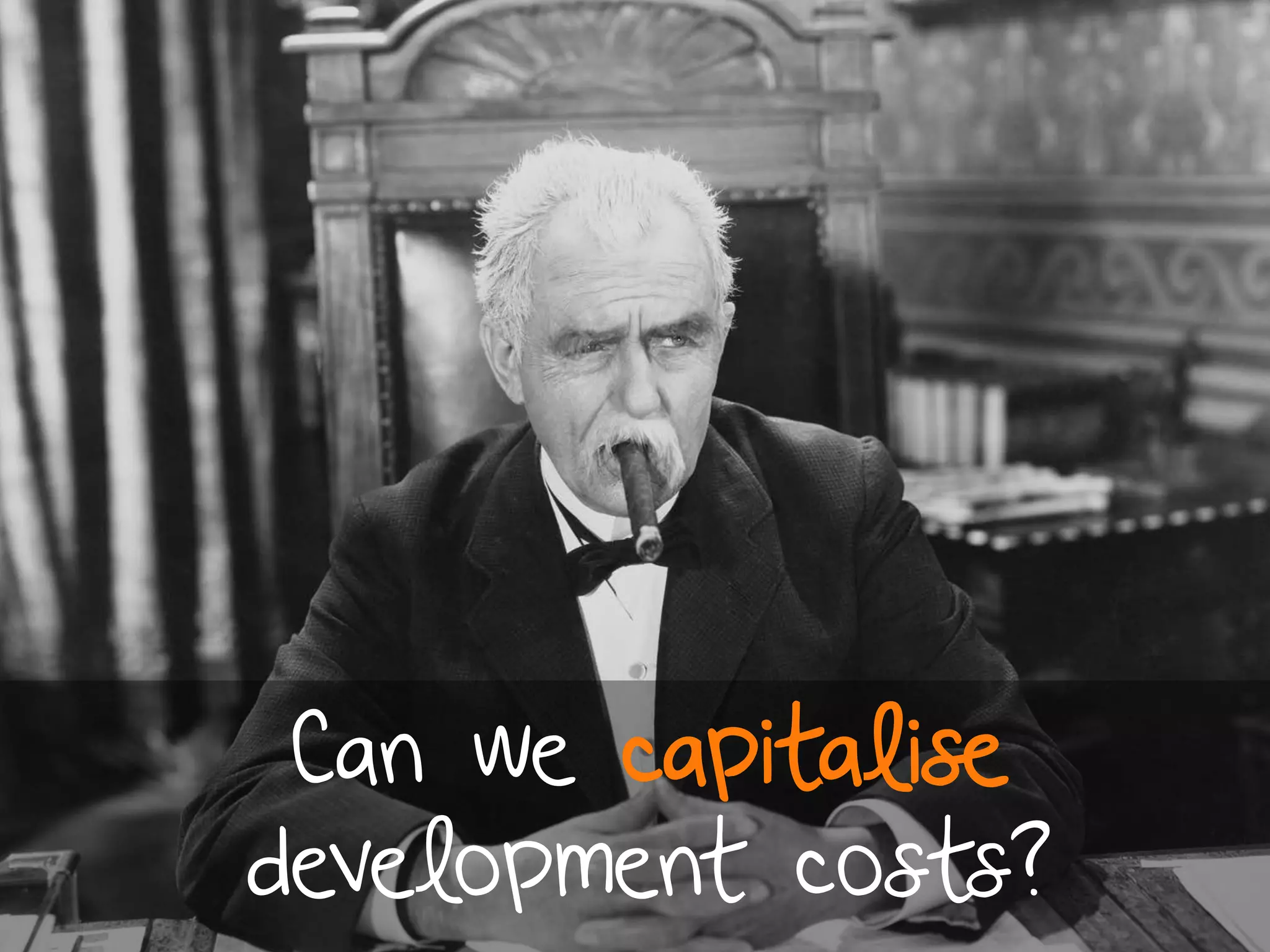 Can we capitalise
development costs?
 