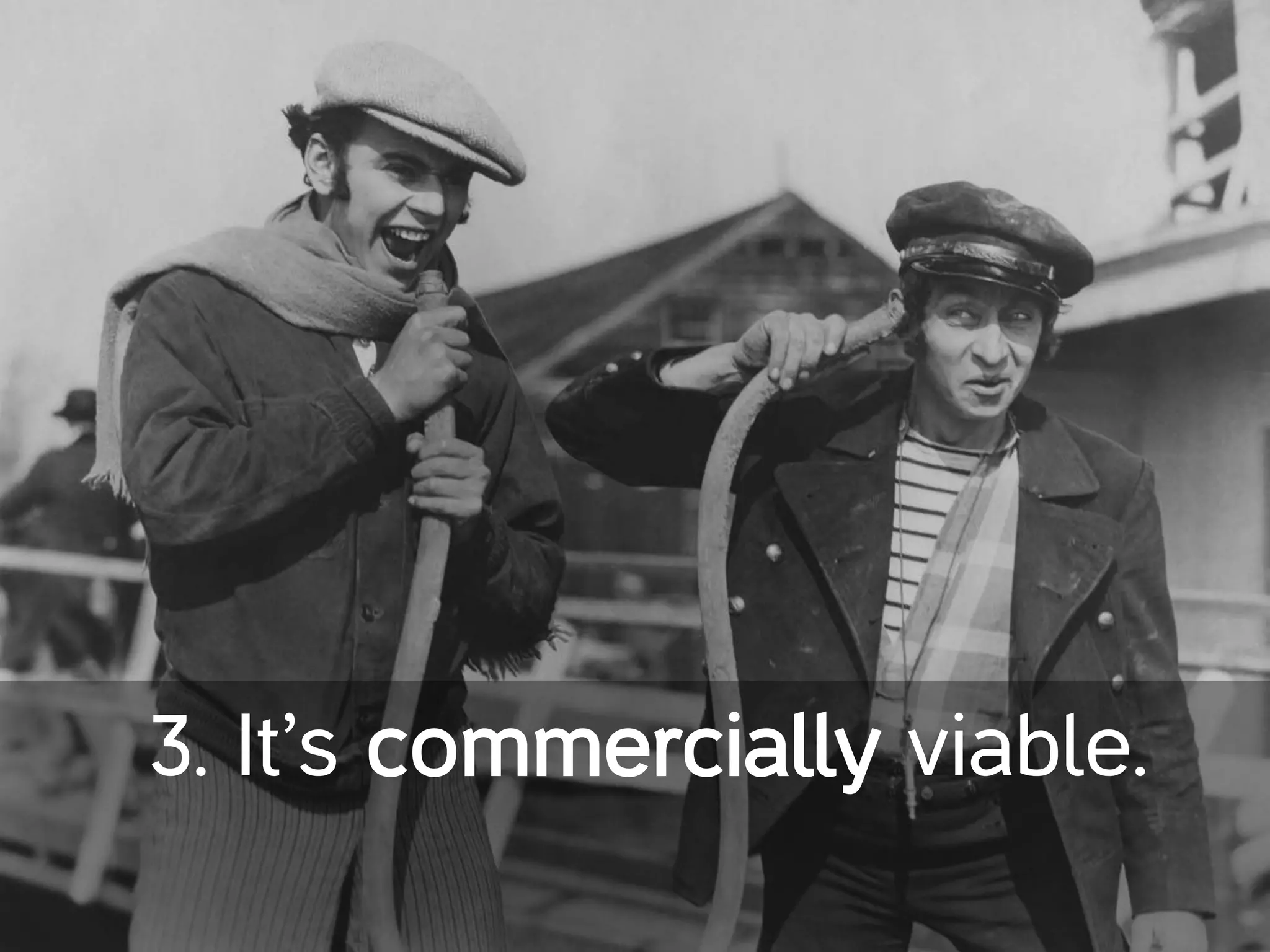 3. It’s commercially viable.
 