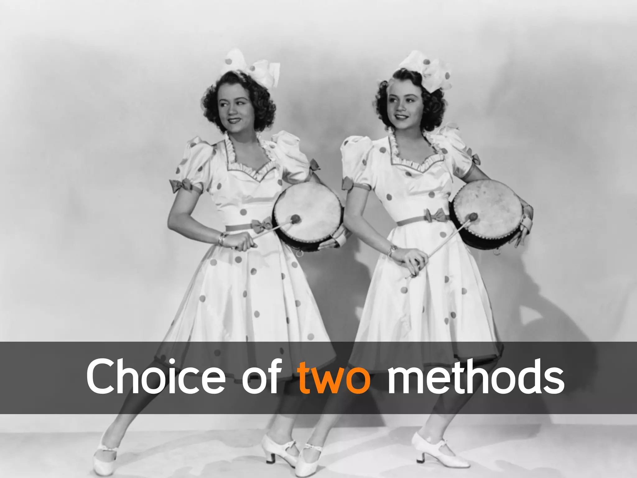 Choice of two methods
	
  
 