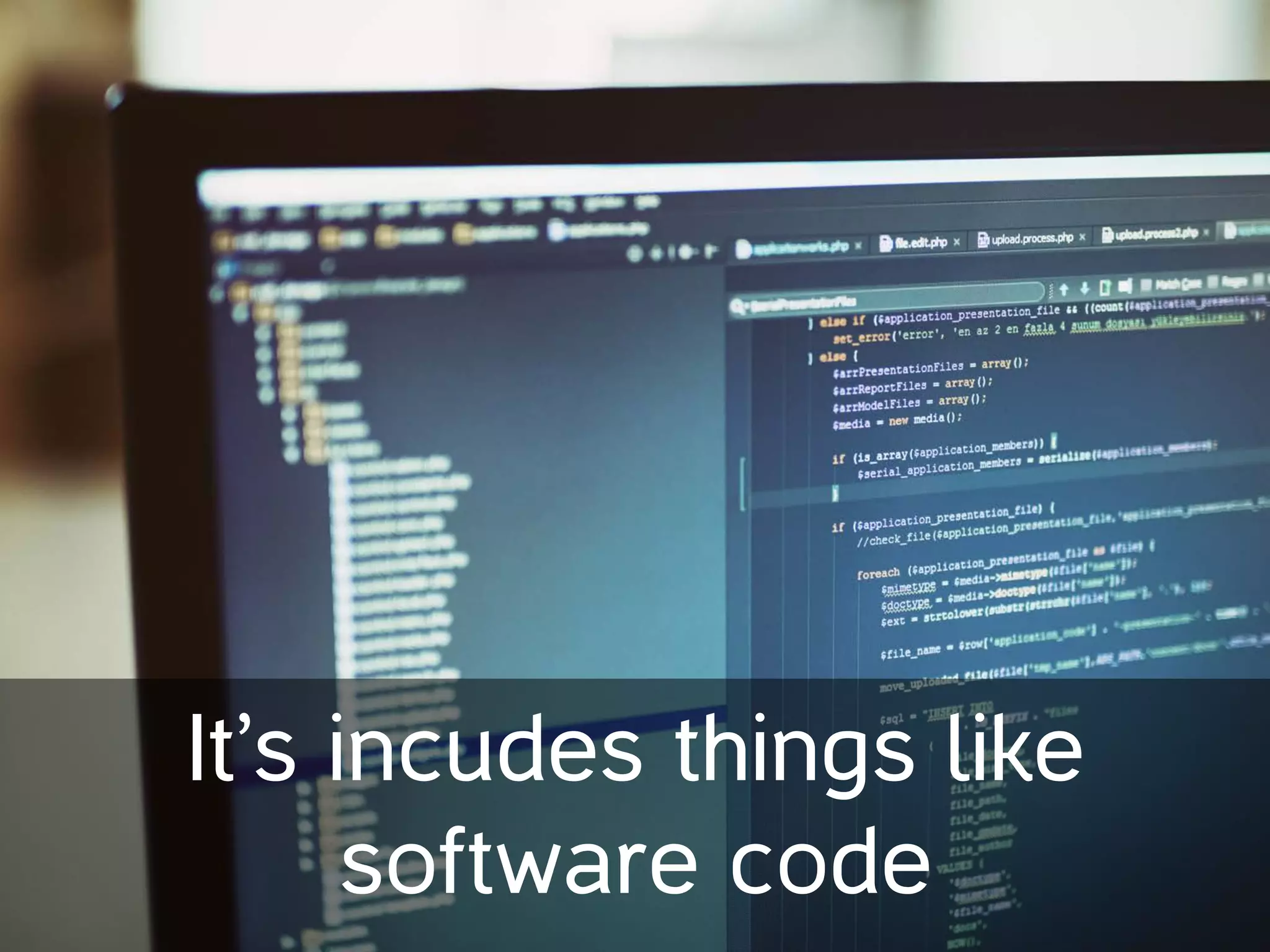 It’s incudes things like
software code
 