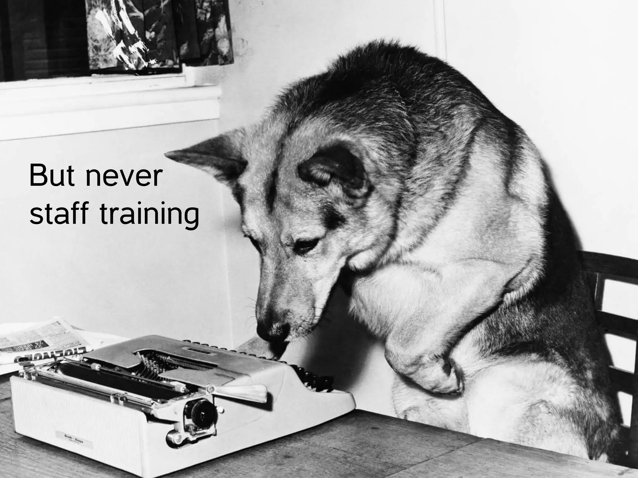 But never
staff training
 