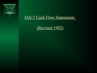 IAS-7 Cash Flow Statements
(Revised 1992)
 
