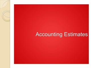 Accounting Estimates
 