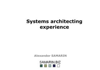 Systems architecting
experience
Alexander SAMARIN
 