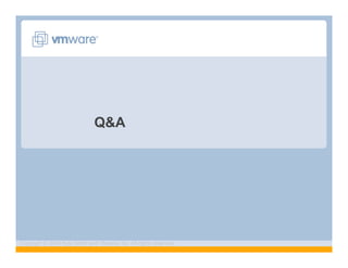 Q&A




Copyright © 2009 Kyle Smith and VMware, Inc. All rights reserved.
 