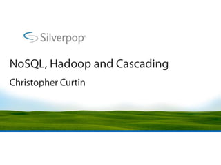 NoSQL, Hadoop and Cascading Christopher Curtin 