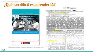 Mirko J. Rodríguez (http://linkedin.com/in/mirkorodriguez)
Programa curricular de Educación Secundaria (Perú, Minedu - 2016)
¿Qué tan difícil es aprender IA?
 