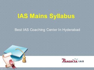 IAS Mains Syllabus
Best IAS Coaching Center In Hyderabad
 
