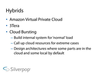HybridsAmazon Virtual Private Cloud3TeraCloud BurstingBuild internal system for ‘normal’ loadCall up cloud resources for extreme casesDesign architectures where some parts are in the cloud and some local by default