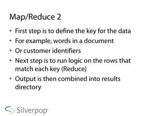 Map/Reduce 2First step is to define the key for the dataFor example, words in a documentOr customer identifiersNext step is to run logic on the rows that match each key (Reduce)Output is then combined into results directory