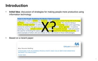 3 
Introduction 
•Initial Idea: discussion of strategies for making people more productive using information technology 
•Based on a recent paper: 
X?  