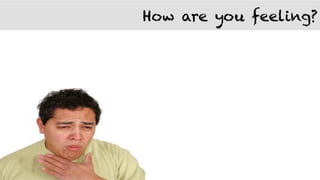 How are you feeling?
 