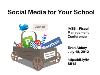 Social Media for Your School

                   IASB – Fiscal
                   Management
                   Conference


                   Evan Abbey
                   July 18, 2012

                   http://bit.ly/IA
                   SB12
 