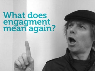 What does engagement
    mean again?
 
