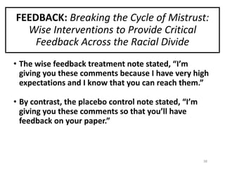 FEEDBACK:	Breaking	the	Cycle	of	Mistrust:	
Wise	Interventions	to	Provide	Critical
Feedback	Across	the	Racial	Divide
• The	...
