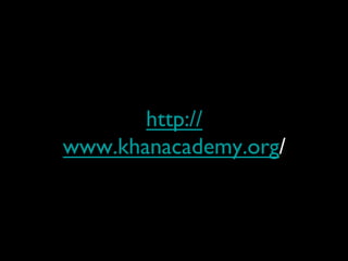 http://
www.khanacademy.org/	

 