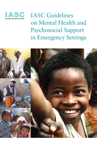 Iasc Guidelines
on Mental Health and
Psychosocial support
in Emergency settings
 