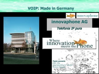 Paulo Leonardo EBC, Lda. Internetworking & Telecom  Division Manager VOIP: Made in Germany innovaphone AG Telefonia IP pura  