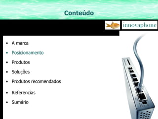 Conteúdo O mercado A marca Posicionamento Produtos Soluções Produtos recomendados Referencias Sumário 