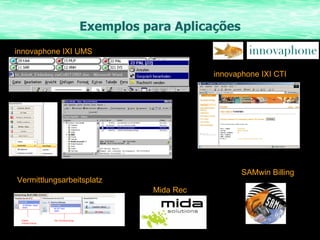 Exemplos para Aplicações innovaphone IXI CTI  innovaphone IXI UMS SAMwin Billing Vermittlungsarbeitsplatz Mida Rec 