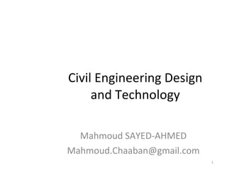 Civil Engineering Design and Technology Mahmoud SAYED-AHMED [email_address] 