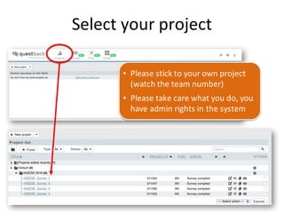 Select	your	project
• Please	stick	to	your	own	project	
(watch	the	team	number)
• Please	take	care	what	you	do,	you	
have	admin	rights	in	the	system	
 