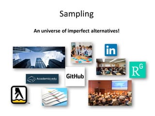 Sampling
An	universe	of	imperfect	alternatives!
 