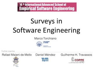 Surveys	in	
Software	Engineering	
Rafael Maiani de Mello
Marco Torchiano
Daniel Méndez Guilherme H. Travassos
Further coaches
 