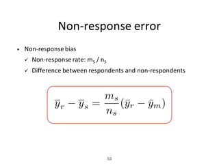 Non-response	error
• Non-response	bias
ü Non-response	rate:	mS /	nS
ü Difference	between	respondents	and	non-respondents
5...