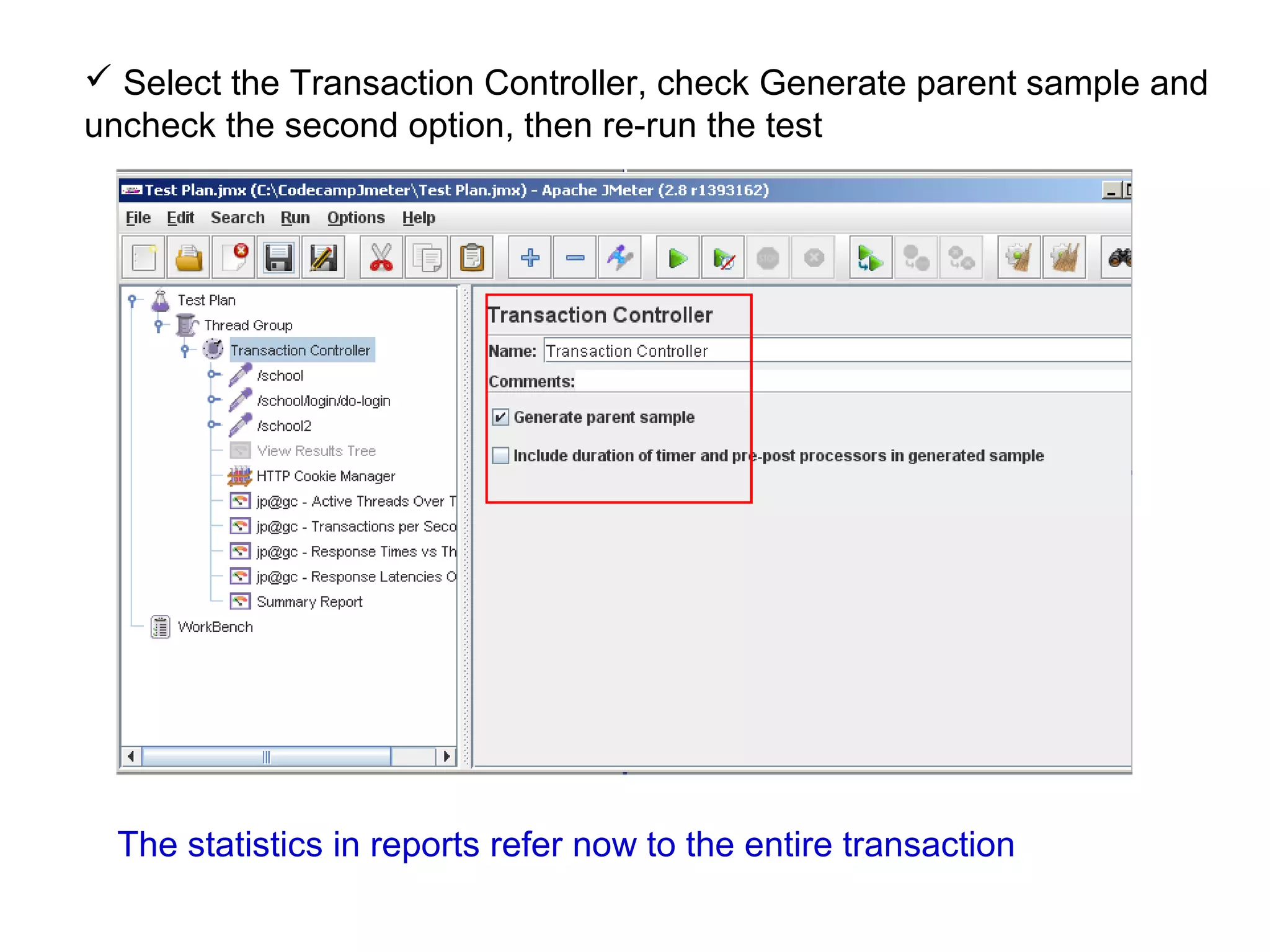  Select the Transaction Controller, check Generate parent sample and
uncheck the second option, then re-run the test

The statistics in reports refer now to the entire transaction

 