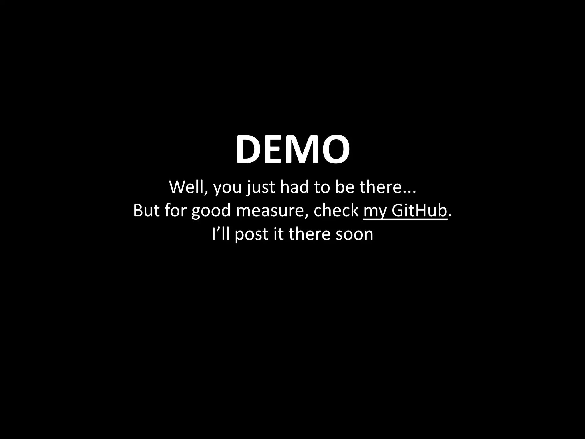 DEMO
Well, you just had to be there...
But for good measure, check my GitHub.
I’ll post it there soon

 