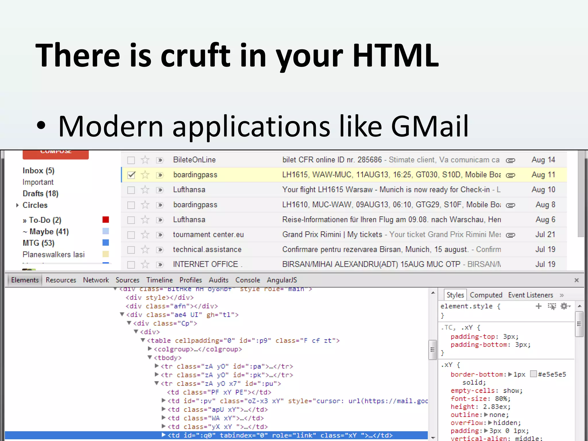 There is cruft in your HTML
• Modern applications like GMail

 
