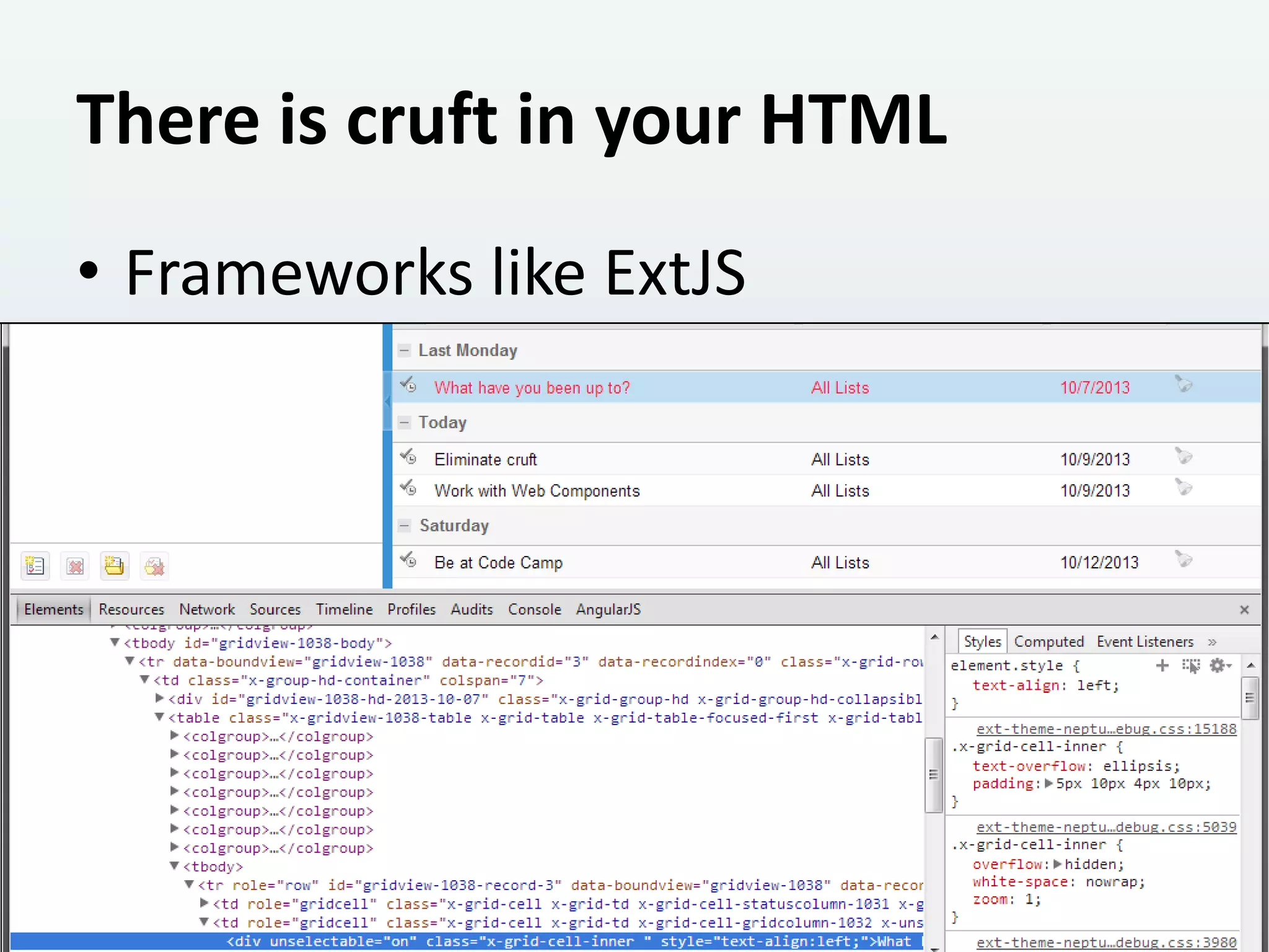 There is cruft in your HTML
• Frameworks like ExtJS

 