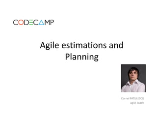 Agile estimations and
Planning
Cornel FATULESCU
agile coach
 