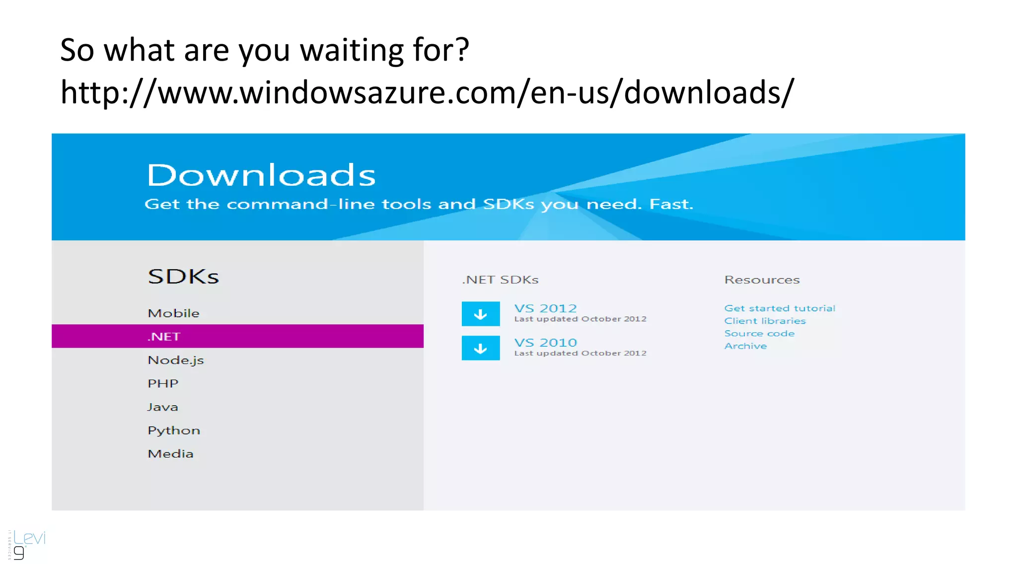 So what are you waiting for?
http://www.windowsazure.com/en-us/downloads/
 