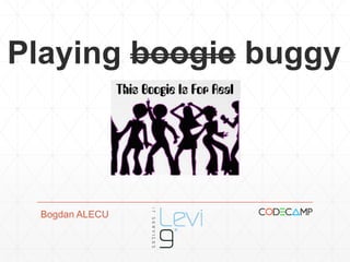 Playing boogie buggy
Bogdan ALECU
 
