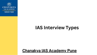 Chanakya IAS Academy Pune
IAS Interview Types
 