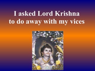 I asked krishna