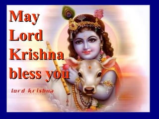 May May 
LordLord
KrishnaKrishna
bless youbless you
 