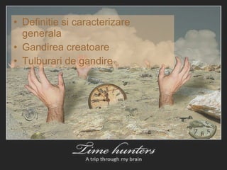 Definitie si caracterizare generala Gandirea creatoare Tulburari de gandire 