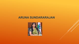 ARUNA SUNDARARAJAN
 