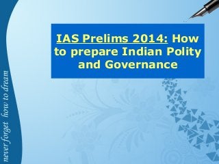 IAS Prelims 2014: How
to prepare Indian Polity
and Governance

 