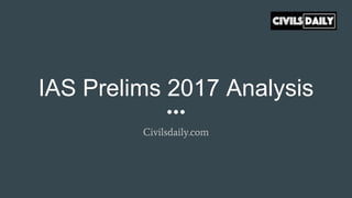 IAS Prelims 2017 Analysis
Civilsdaily.com
 