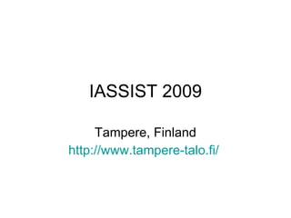 IASSIST 2009 Tampere, Finland http://www.tampere-talo.fi/   