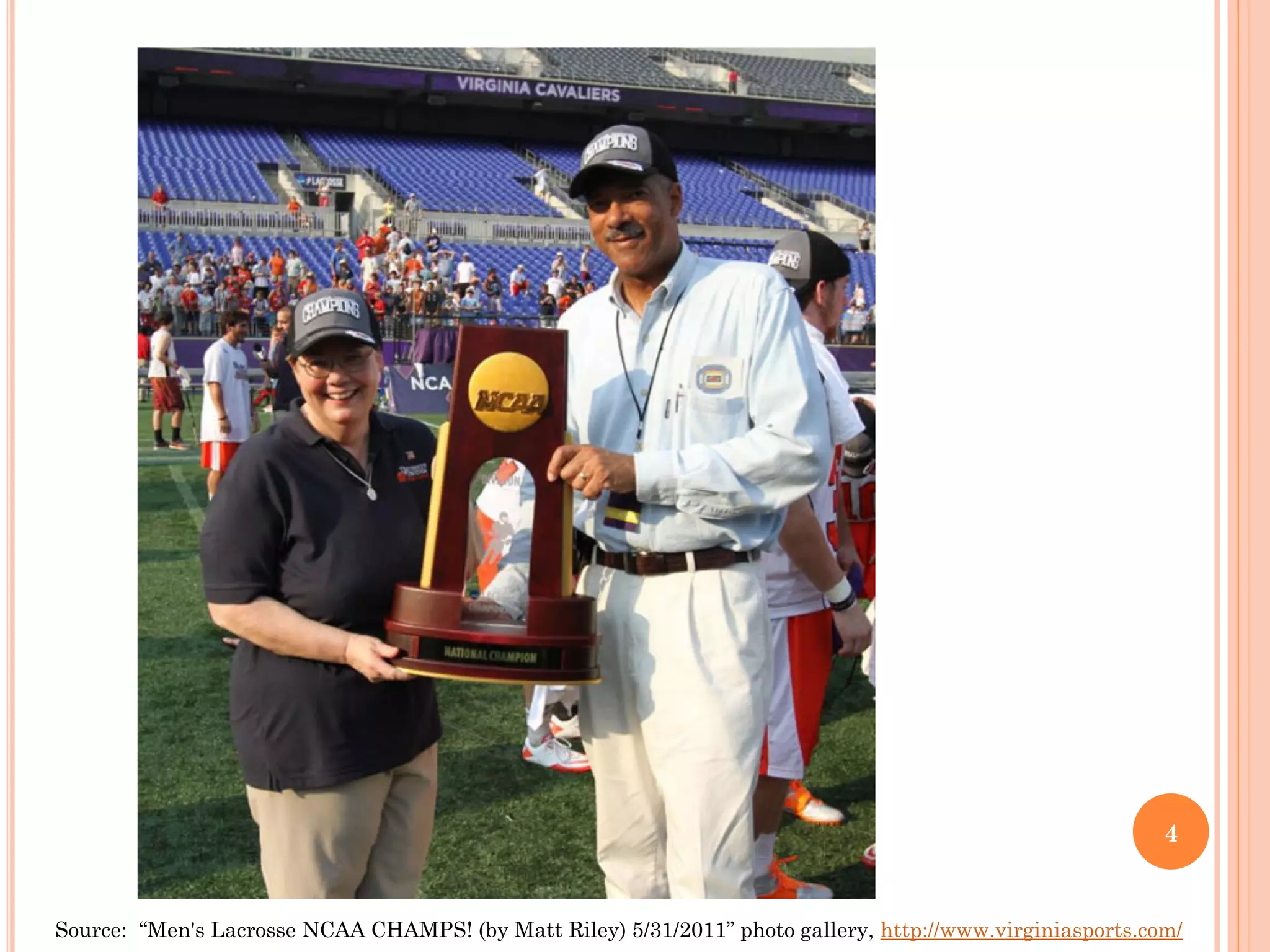 4


Source: “Men's Lacrosse NCAA CHAMPS! (by Matt Riley) 5/31/2011” photo gallery, http://www.virginiasports.com/
 